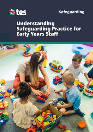 Understanding Safeguarding Practice for Early Years Staff